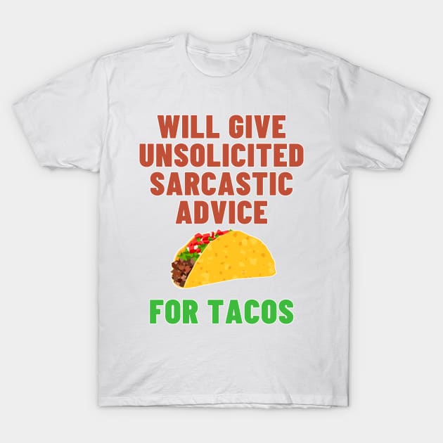 Will Give Unsolicited Sarcastic Advice For Tacos - Taco Tuesday T-Shirt by SayWhatYouFeel